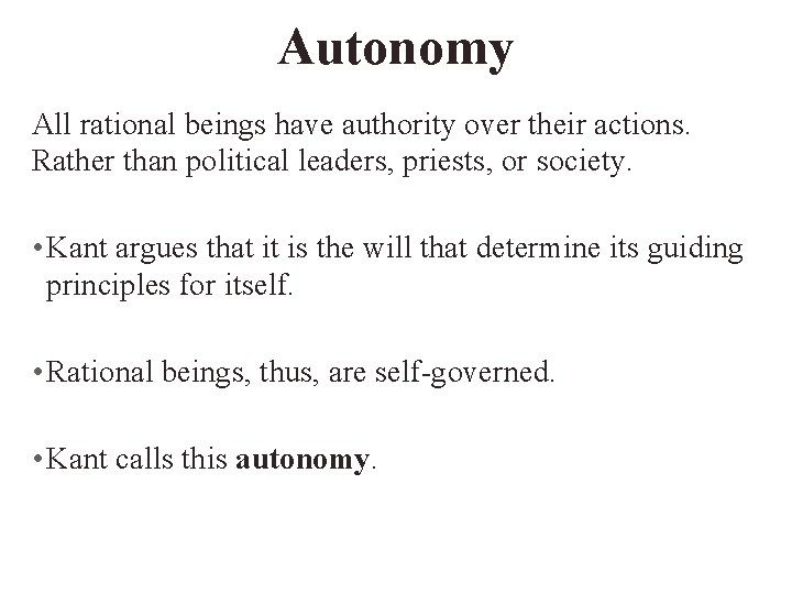 Autonomy All rational beings have authority over their actions. Rather than political leaders, priests,