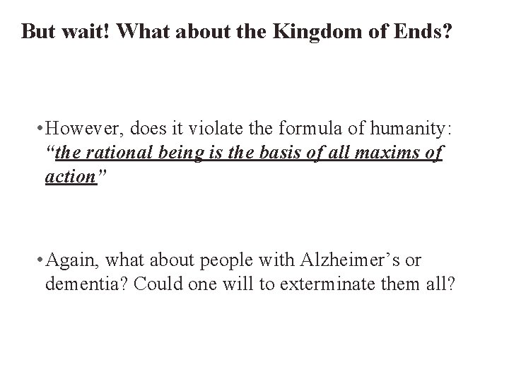 But wait! What about the Kingdom of Ends? • However, does it violate the