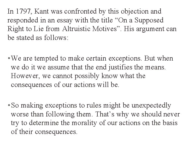 In 1797, Kant was confronted by this objection and responded in an essay with