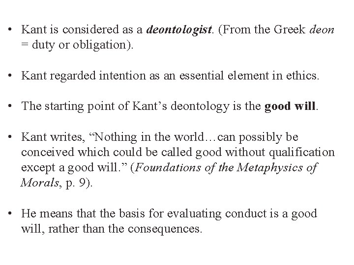  • Kant is considered as a deontologist. (From the Greek deon = duty