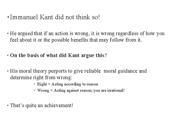  • Immanuel Kant did not think so! • He argued that if an