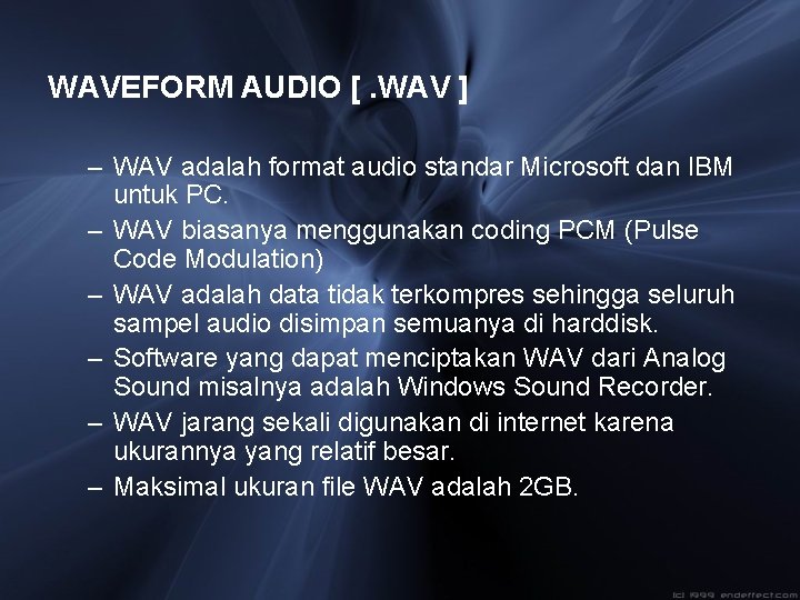 WAVEFORM AUDIO [. WAV ] – WAV adalah format audio standar Microsoft dan IBM