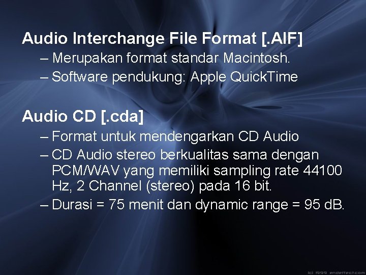 Audio Interchange File Format [. AIF] – Merupakan format standar Macintosh. – Software pendukung: