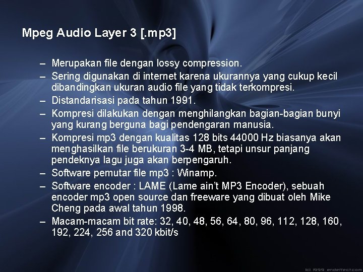 Mpeg Audio Layer 3 [. mp 3] – Merupakan file dengan lossy compression. –