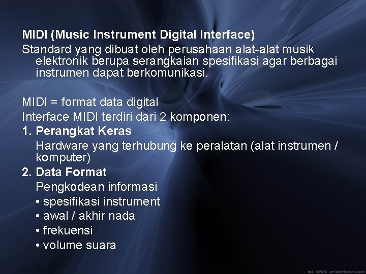 MIDI (Music Instrument Digital Interface) Standard yang dibuat oleh perusahaan alat-alat musik elektronik berupa