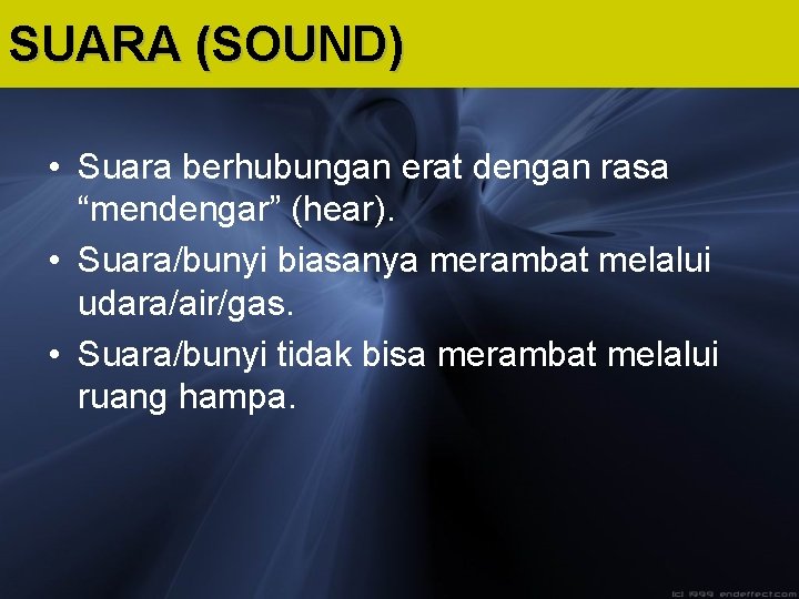 SUARA (SOUND) • Suara berhubungan erat dengan rasa “mendengar” (hear). • Suara/bunyi biasanya merambat