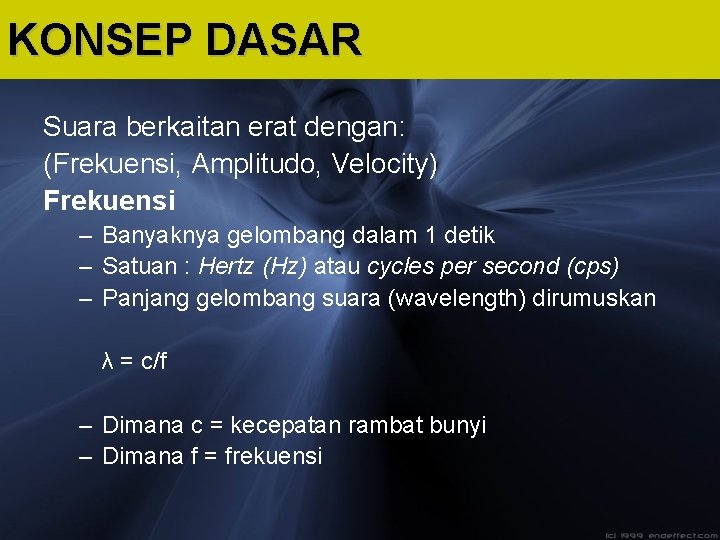 KONSEP DASAR Suara berkaitan erat dengan: (Frekuensi, Amplitudo, Velocity) Frekuensi – Banyaknya gelombang dalam