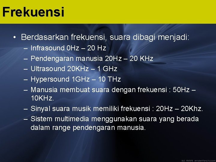 Frekuensi • Berdasarkan frekuensi, suara dibagi menjadi: – – – Infrasound 0 Hz –