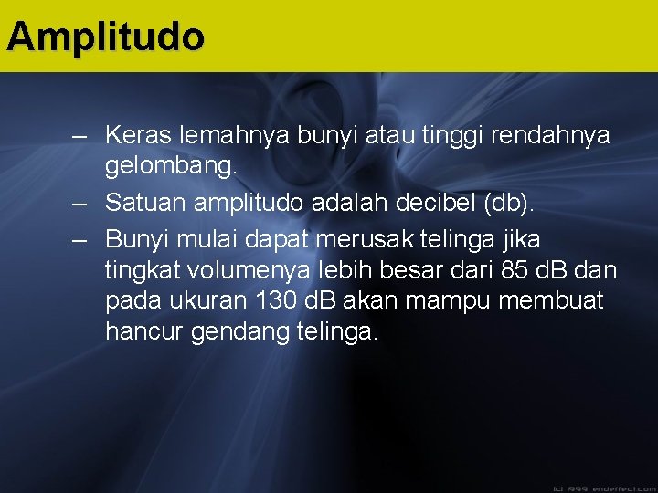 Amplitudo – Keras lemahnya bunyi atau tinggi rendahnya gelombang. – Satuan amplitudo adalah decibel