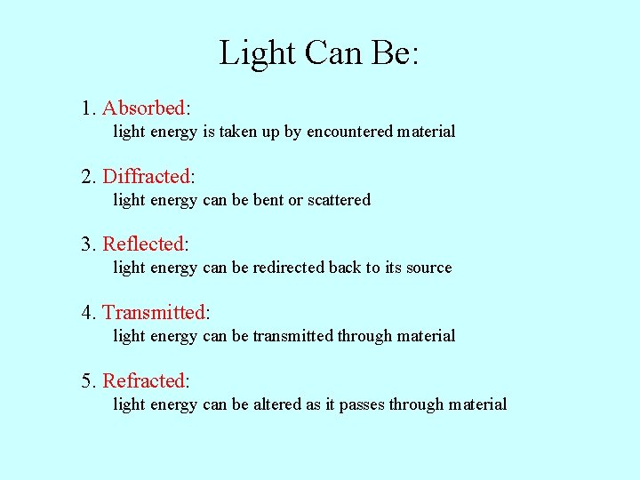 Light Can Be: 1. Absorbed: light energy is taken up by encountered material 2.