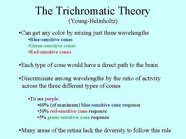 The Trichromatic Theory (Young-Helmholtz) • Can get any color by mixing just three wavelengths