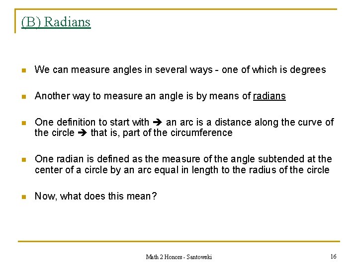 (B) Radians n We can measure angles in several ways - one of which
