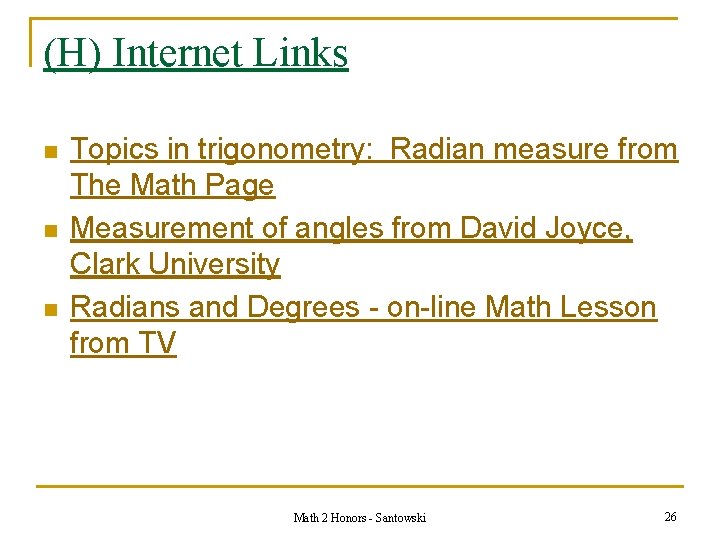 (H) Internet Links n n n Topics in trigonometry: Radian measure from The Math