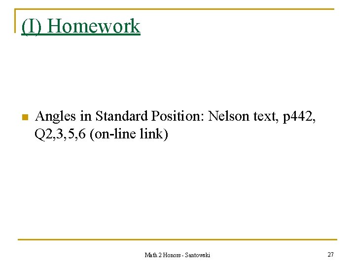 (I) Homework n Angles in Standard Position: Nelson text, p 442, Q 2, 3,
