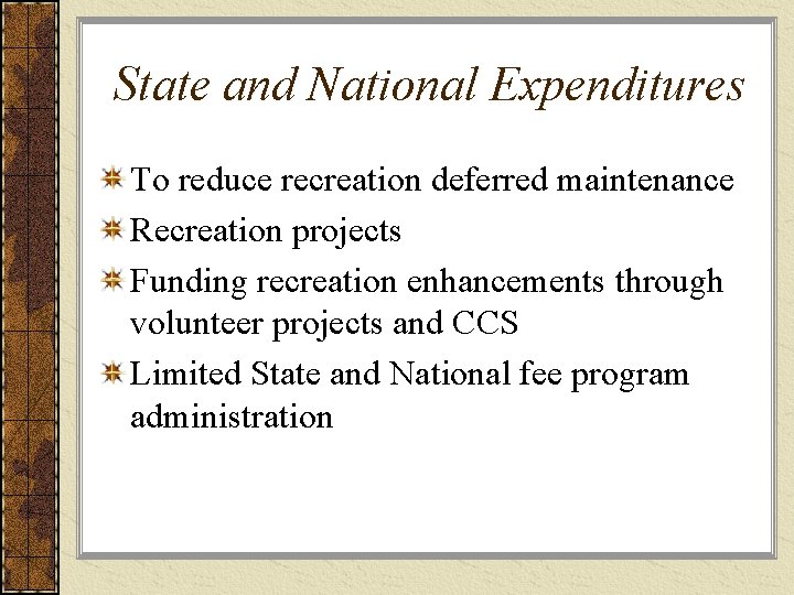 State and National Expenditures To reduce recreation deferred maintenance Recreation projects Funding recreation enhancements