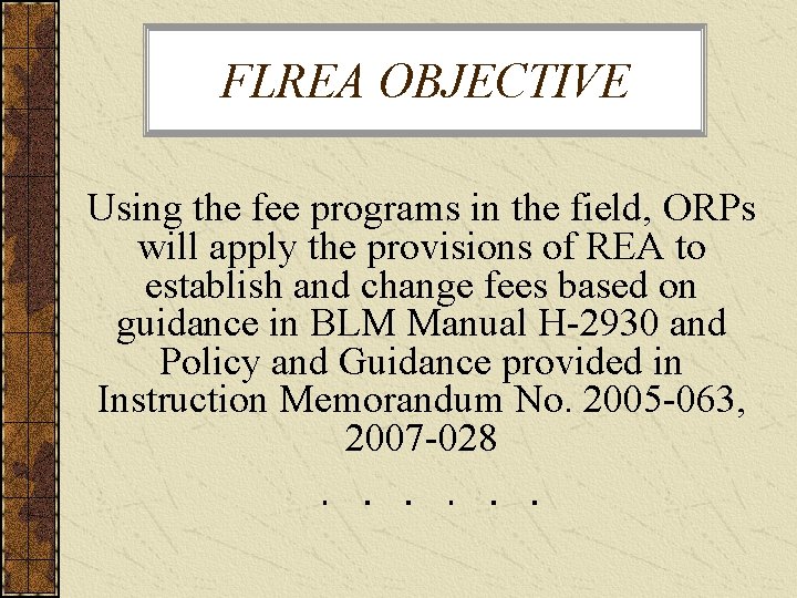 FLREA OBJECTIVE Using the fee programs in the field, ORPs will apply the provisions
