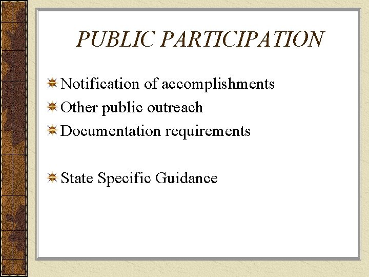 PUBLIC PARTICIPATION Notification of accomplishments Other public outreach Documentation requirements State Specific Guidance 