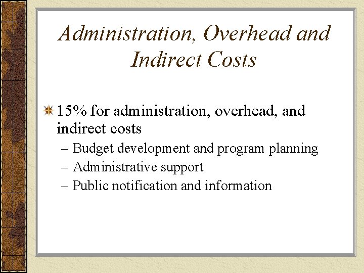 Administration, Overhead and Indirect Costs 15% for administration, overhead, and indirect costs – Budget