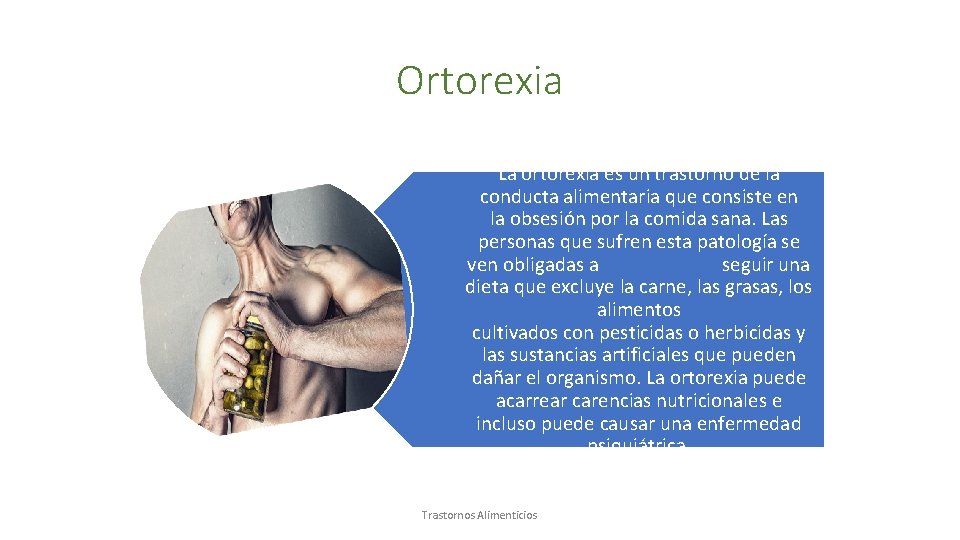 Ortorexia La ortorexia es un trastorno de la conducta alimentaria que consiste en la