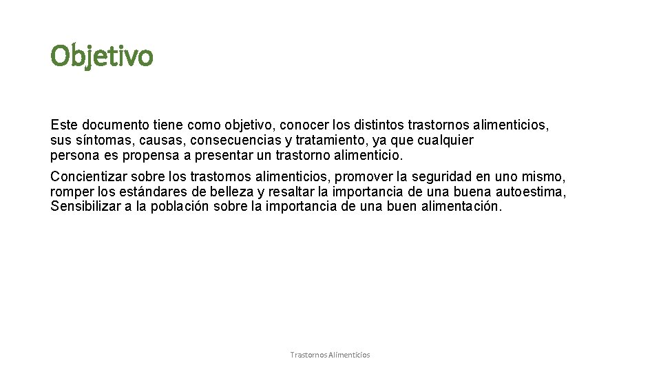 Objetivo Este documento tiene como objetivo, conocer los distintos trastornos alimenticios, sus síntomas, causas,