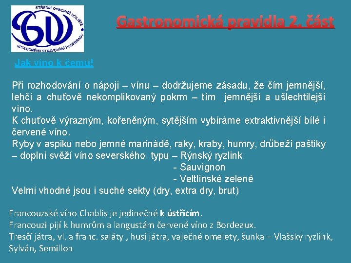 Gastronomická pravidla 2. část Jak víno k čemu! Při rozhodování o nápoji – vínu Gastronomická pravidla 2. část Jak víno k čemu! Při rozhodování o nápoji – vínu