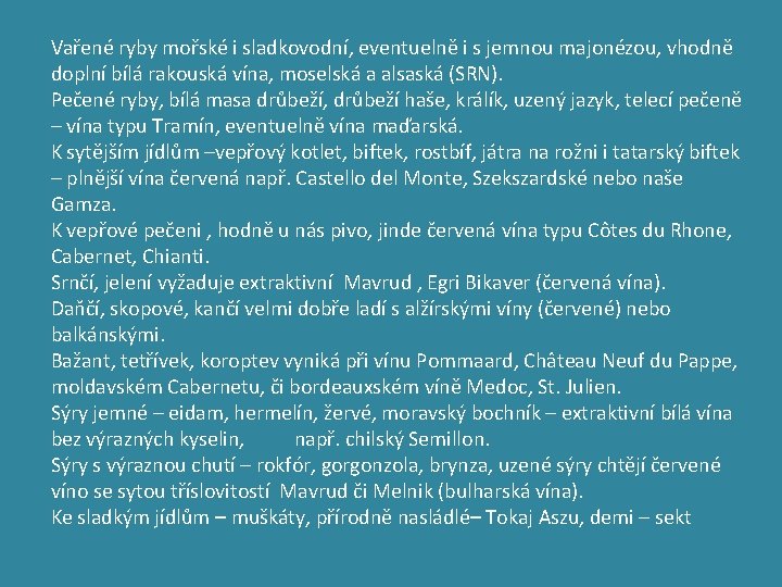 Vařené ryby mořské i sladkovodní, eventuelně i s jemnou majonézou, vhodně doplní bílá rakouská