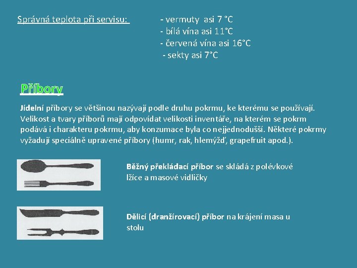 Správná teplota při servisu: - vermuty asi 7 °C - bílá vína asi 11°C