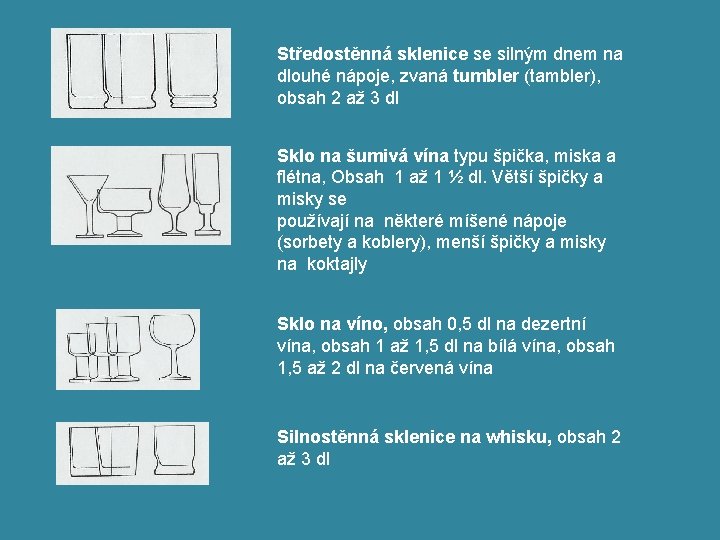 Středostěnná sklenice se silným dnem na dlouhé nápoje, zvaná tumbler (tambler), obsah 2 až