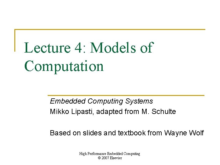 Lecture 4: Models of Computation Embedded Computing Systems Mikko Lipasti, adapted from M. Schulte
