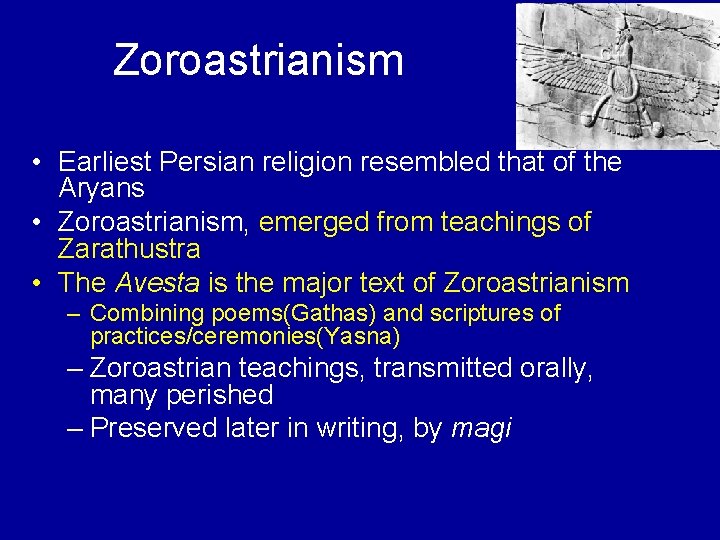 Zoroastrianism • Earliest Persian religion resembled that of the Aryans • Zoroastrianism, emerged from