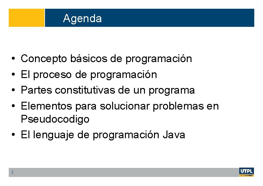 Agenda • • Concepto básicos de programación El proceso de programación Partes constitutivas de