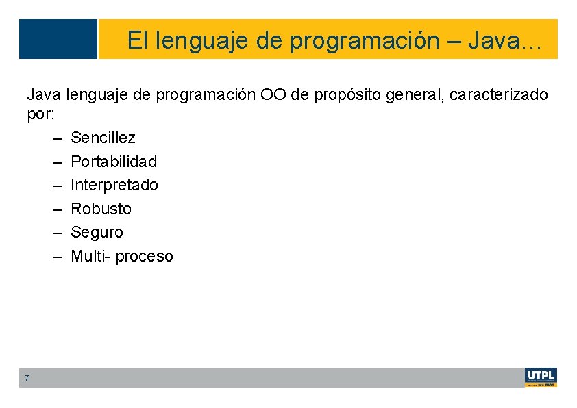 El lenguaje de programación – Java… Java lenguaje de programación OO de propósito general,