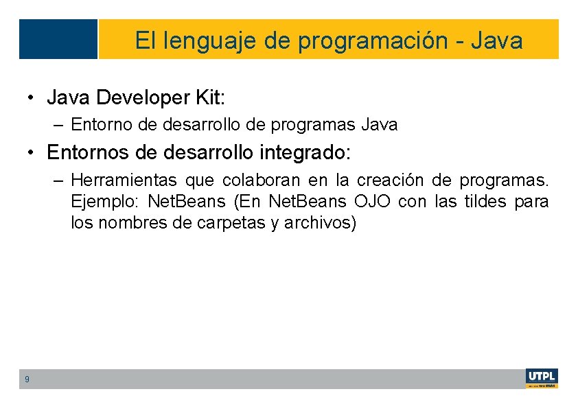 El lenguaje de programación - Java • Java Developer Kit: – Entorno de desarrollo