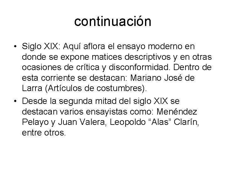 continuación • Siglo XIX: Aquí aflora el ensayo moderno en donde se expone matices