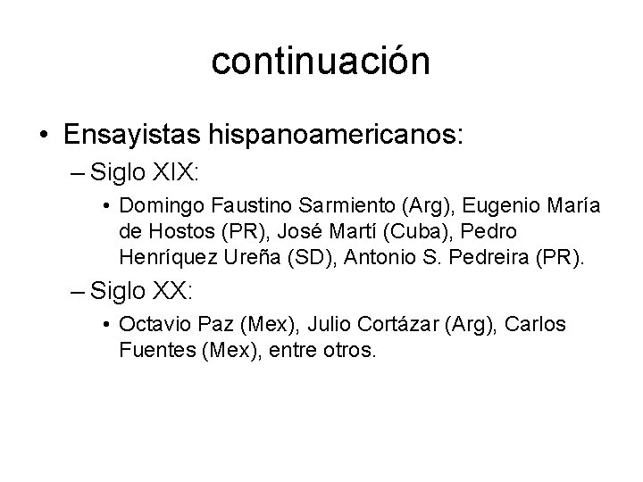 continuación • Ensayistas hispanoamericanos: – Siglo XIX: • Domingo Faustino Sarmiento (Arg), Eugenio María