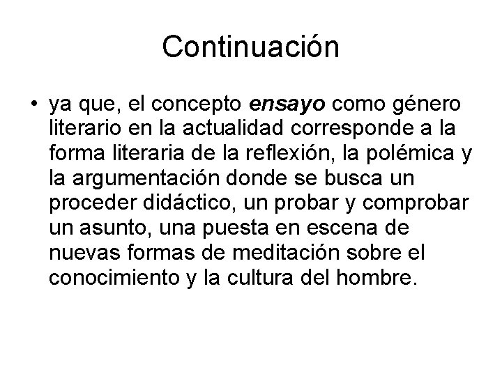 Continuación • ya que, el concepto ensayo como género literario en la actualidad corresponde