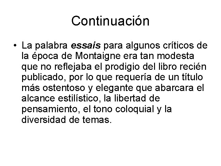 Continuación • La palabra essais para algunos críticos de la época de Montaigne era