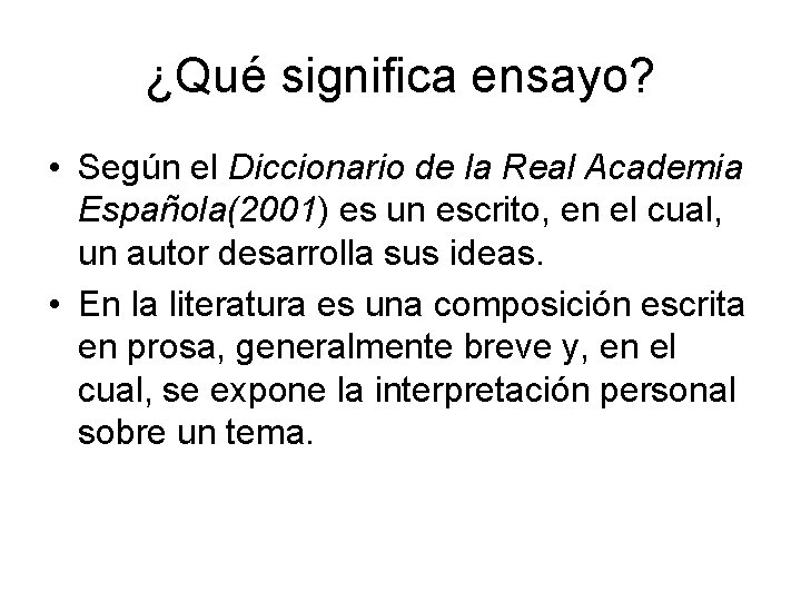 ¿Qué significa ensayo? • Según el Diccionario de la Real Academia Española(2001) es un