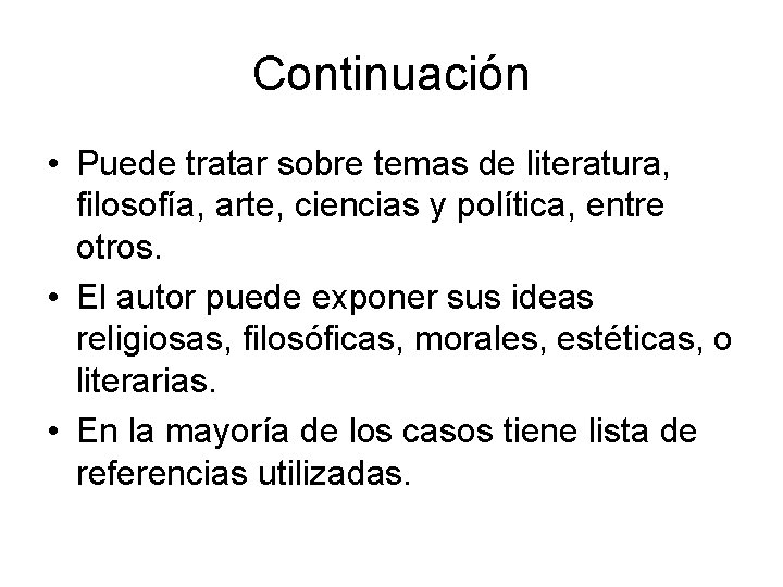 Continuación • Puede tratar sobre temas de literatura, filosofía, arte, ciencias y política, entre