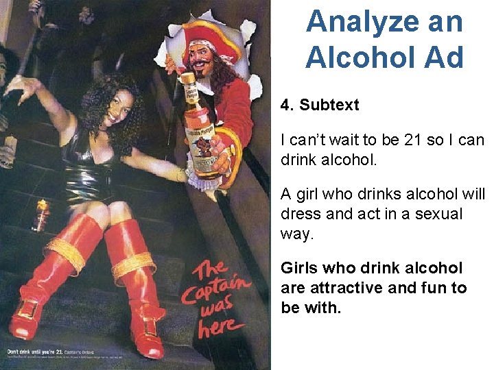 Analyze an Alcohol Ad 4. Subtext I can’t wait to be 21 so I