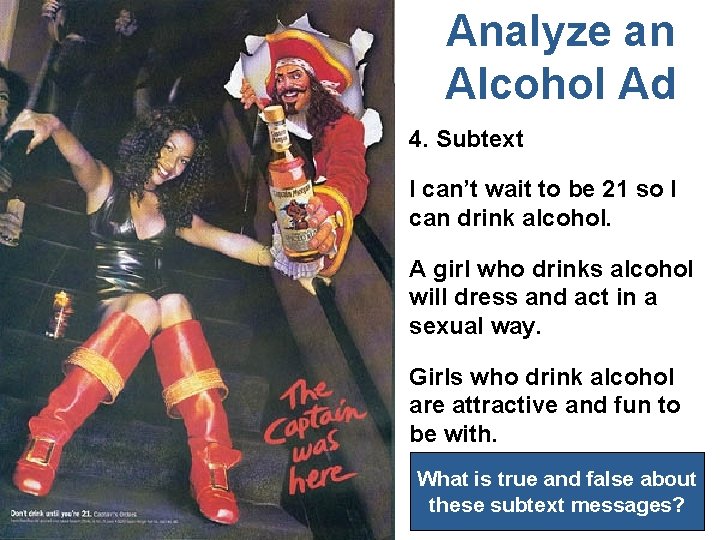 Analyze an Alcohol Ad 4. Subtext I can’t wait to be 21 so I
