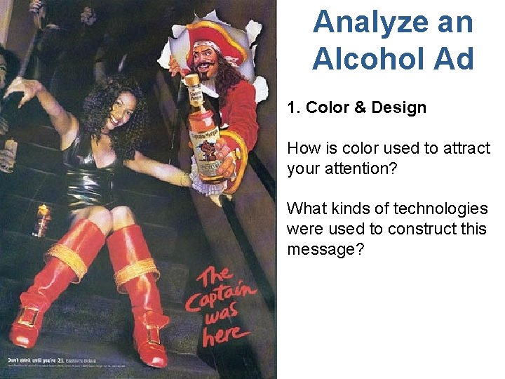 Analyze an Alcohol Ad 1. Color & Design How is color used to attract