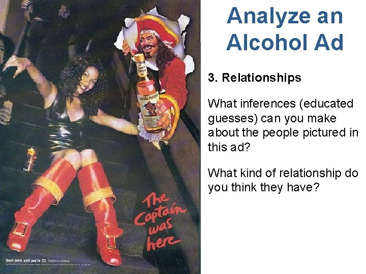 Analyze an Alcohol Ad 3. Relationships What inferences (educated guesses) can you make about