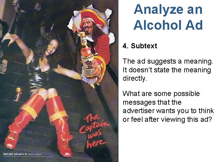 Analyze an Alcohol Ad 4. Subtext The ad suggests a meaning. It doesn’t state