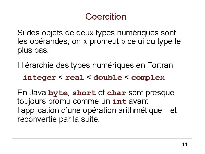 Coercition Si des objets de deux types numériques sont les opérandes, on « promeut Coercition Si des objets de deux types numériques sont les opérandes, on « promeut