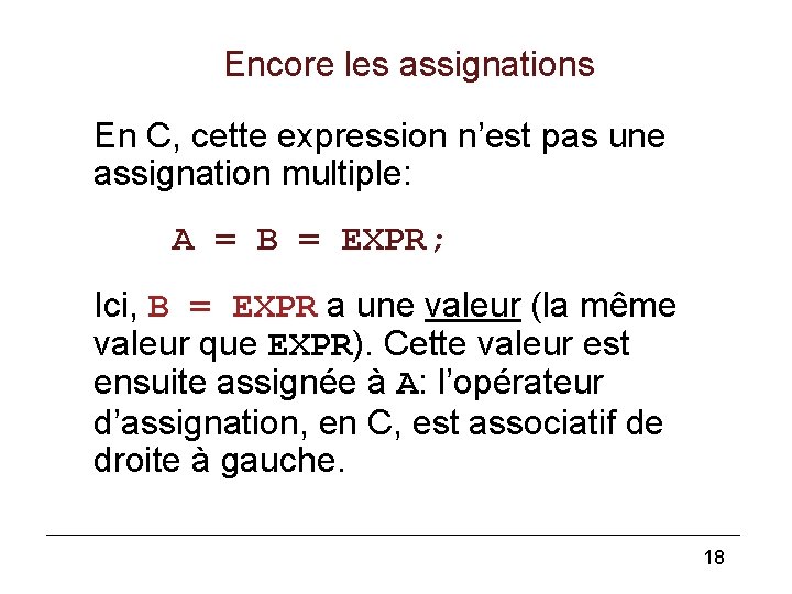 Encore les assignations En C, cette expression n’est pas une assignation multiple: A =