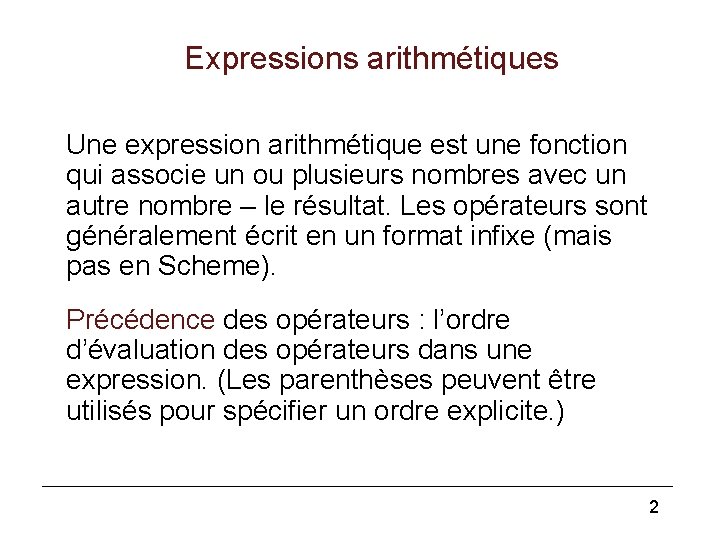 Expressions arithmétiques Une expression arithmétique est une fonction qui associe un ou plusieurs nombres
