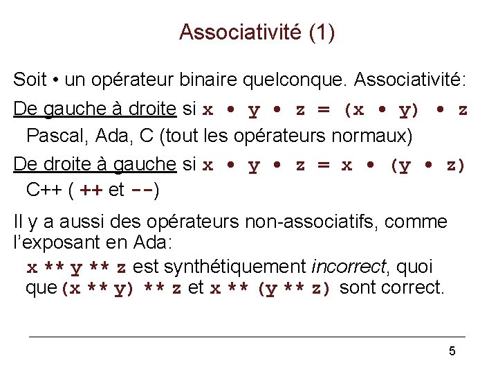 Associativité (1) Soit • un opérateur binaire quelconque. Associativité: De gauche à droite si