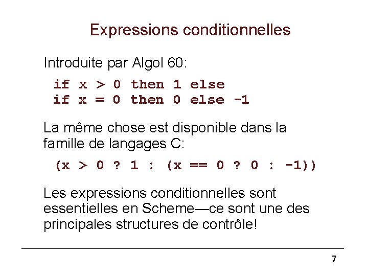 Expressions conditionnelles Introduite par Algol 60: if x > 0 then 1 else if