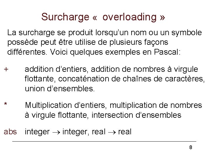 Surcharge « overloading » La surcharge se produit lorsqu’un nom ou un symbole possède Surcharge « overloading » La surcharge se produit lorsqu’un nom ou un symbole possède